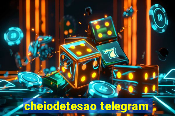 cheiodetesao telegram